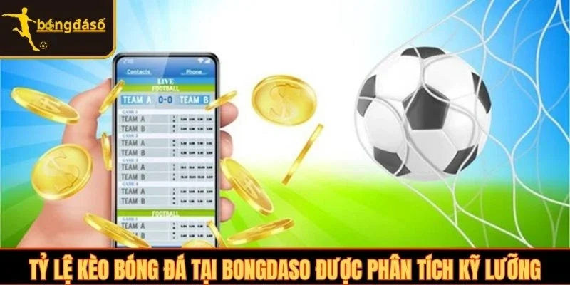 Tỷ lệ kèo bóng đá tại Bongdaso được phân tích kỹ lưỡng